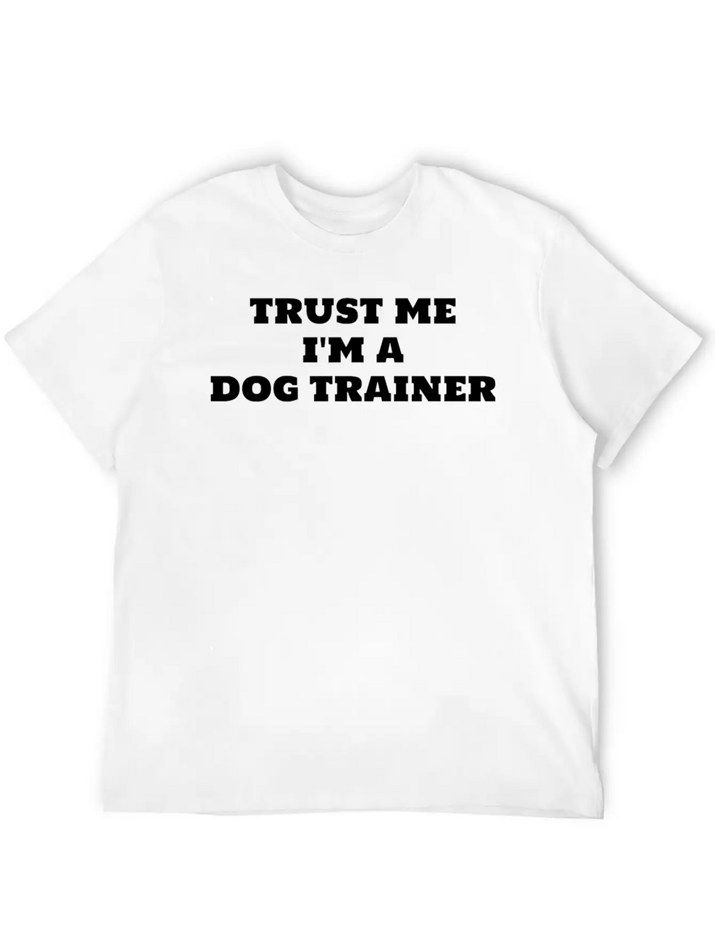 Trust Me I'm A Dog Trainer Funny Dog Training Timeless Short Sleeve Tee – Comfy And Minimalist Design