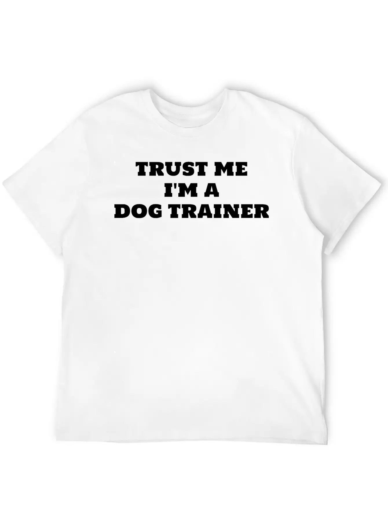 Trust Me I'm A Dog Trainer Funny Dog Training Timeless Short Sleeve Tee – Comfy And Minimalist Design
