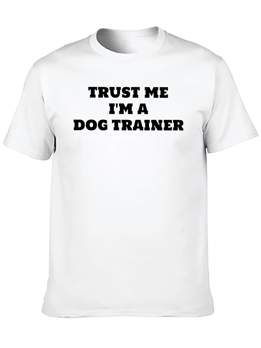 Trust Me I'm A Dog Trainer Funny Dog Training Timeless Short Sleeve Tee – Comfy And Minimalist Design