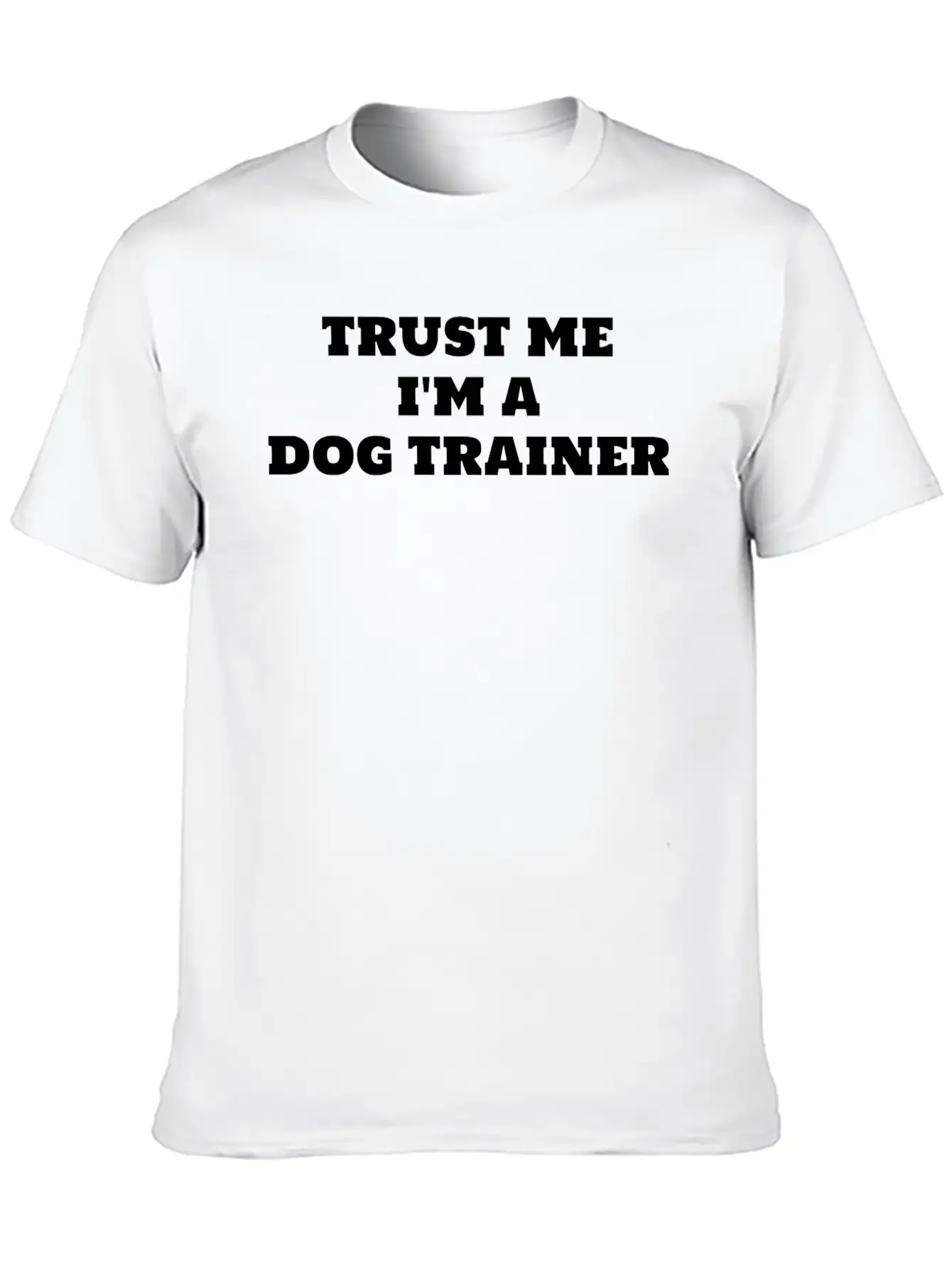 Trust Me I'm A Dog Trainer Funny Dog Training Timeless Short Sleeve Tee – Comfy And Minimalist Design