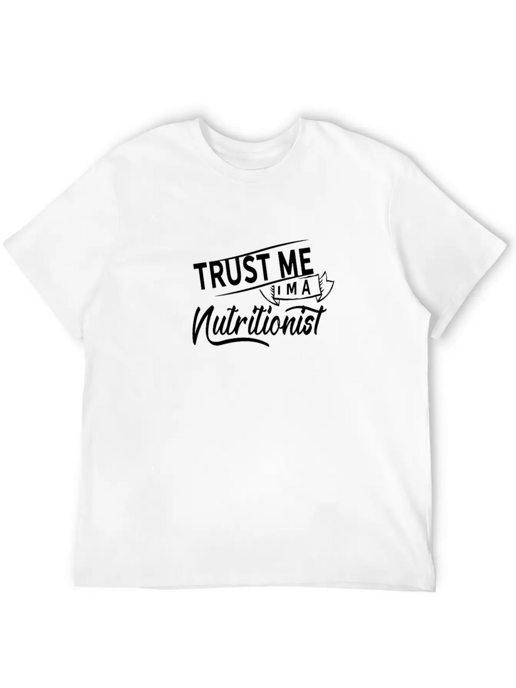 Trust Me I'm A Nutritionist Dietician Nutrition Relaxed Everyday Tee – Lightweight And Durable Cotton