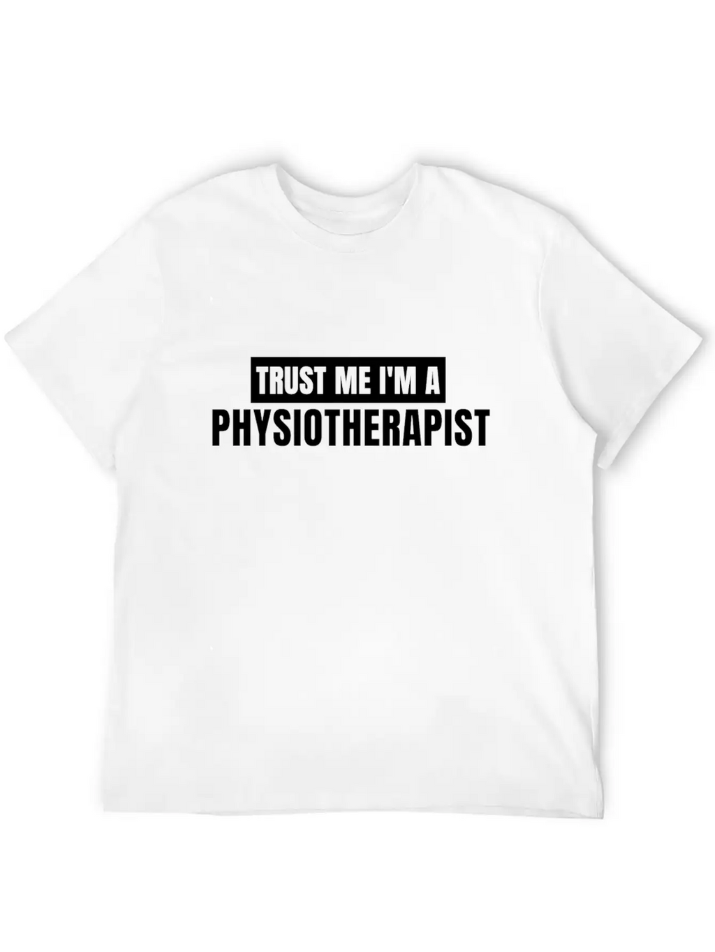 Trust Me I'm A Physiotherapist New T-shirt Gift Unisex Casual T-Shirt – Clean Design For Daily Comfort