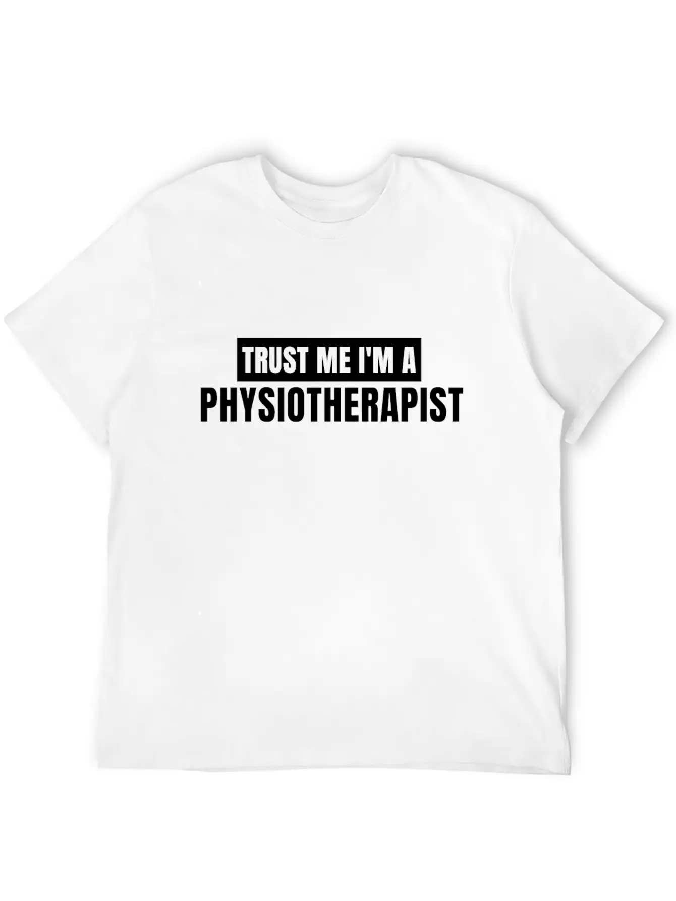 Trust Me I'm A Physiotherapist New T-shirt Gift Unisex Casual T-Shirt – Clean Design For Daily Comfort