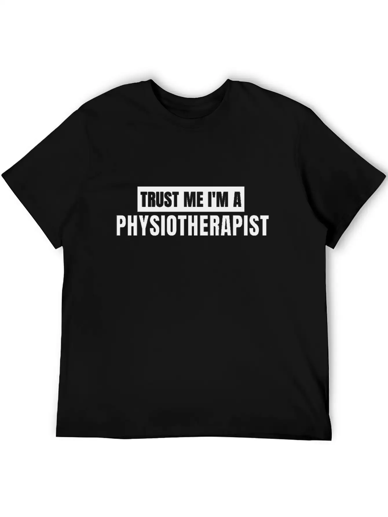 Trust Me I'm A Physiotherapist New T-shirt Gift Unisex Casual T-Shirt – Clean Design For Daily Comfort
