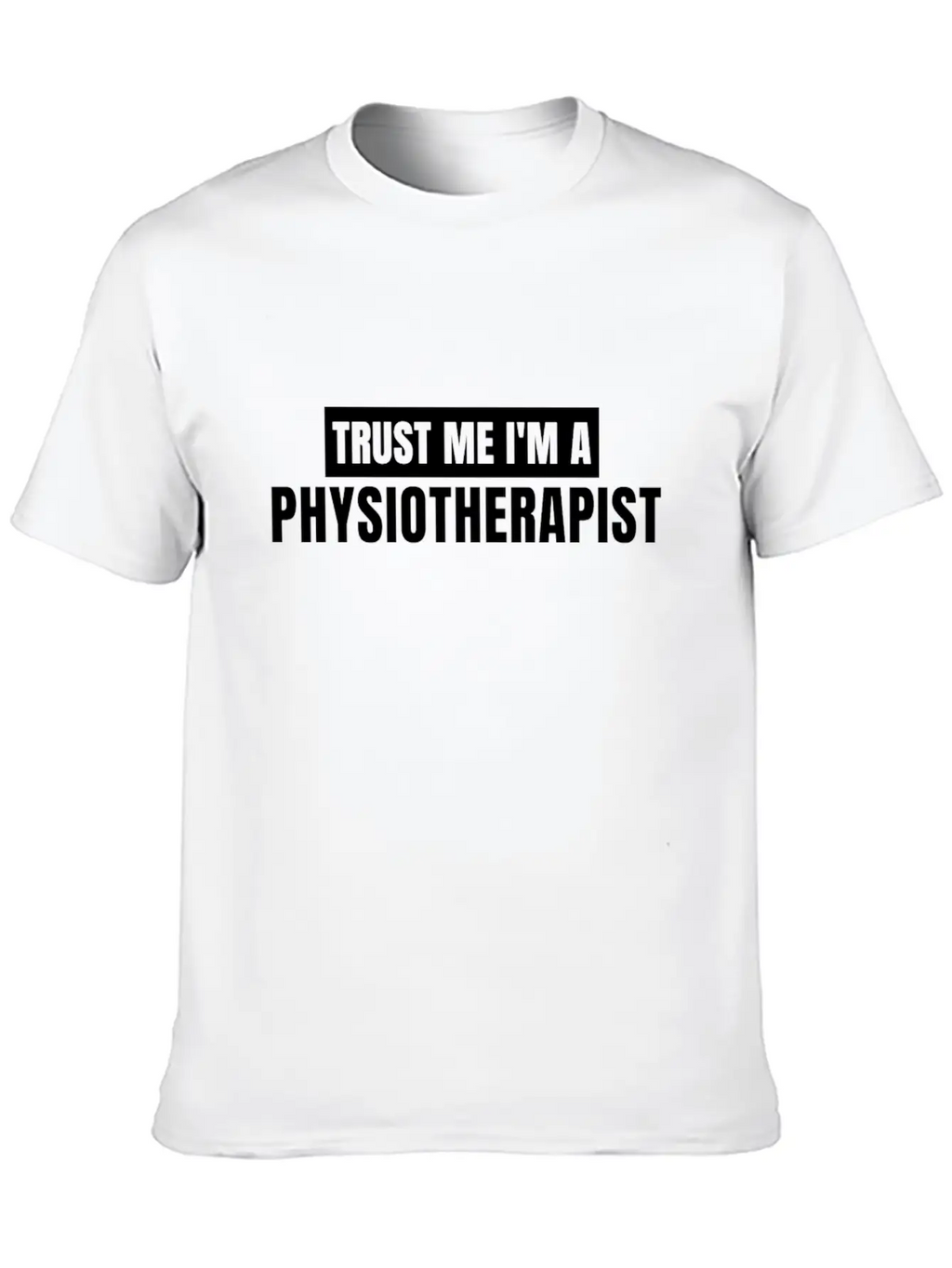 Trust Me I'm A Physiotherapist New T-shirt Gift Unisex Casual T-Shirt – Clean Design For Daily Comfort