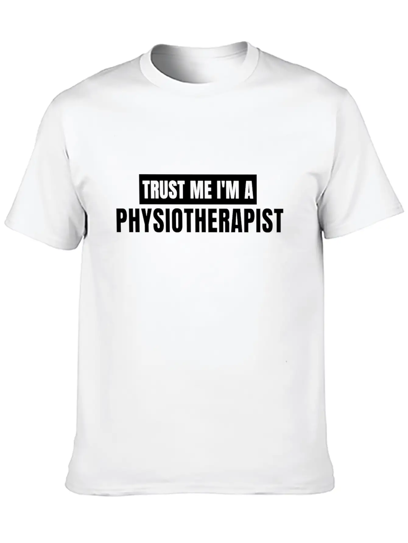 Trust Me I'm A Physiotherapist New T-shirt Gift Unisex Casual T-Shirt – Clean Design For Daily Comfort