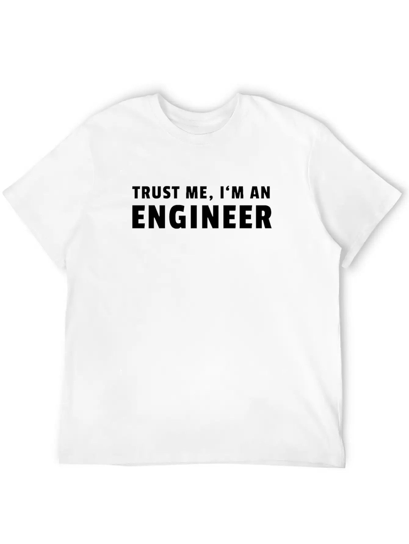 Trust Me I'm An Engineer Modern Fit Casual T-Shirt – Clean And Versatile Design