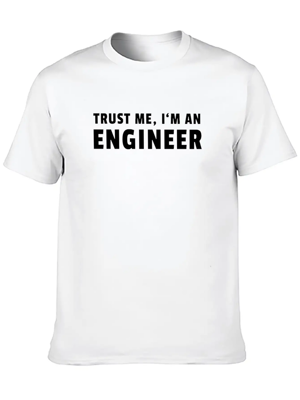 Trust Me I'm An Engineer Modern Fit Casual T-Shirt – Clean And Versatile Design