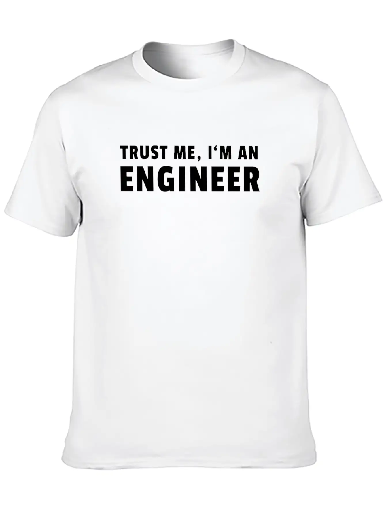 Trust Me I'm An Engineer Modern Fit Casual T-Shirt – Clean And Versatile Design