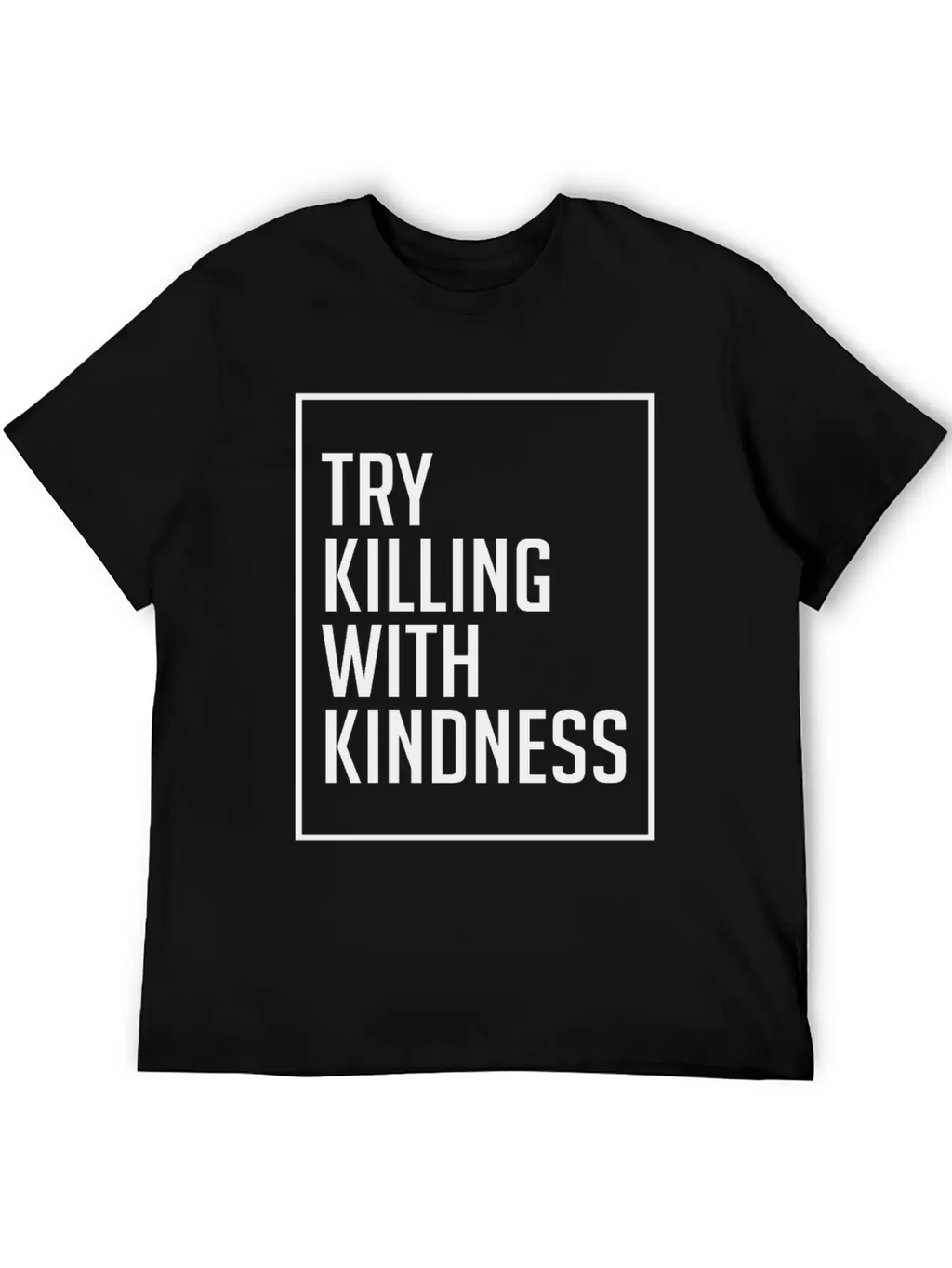 Try Killing With Kindness - Kindness Breathable Graphic T-Shirt – Perfect For Casual Days