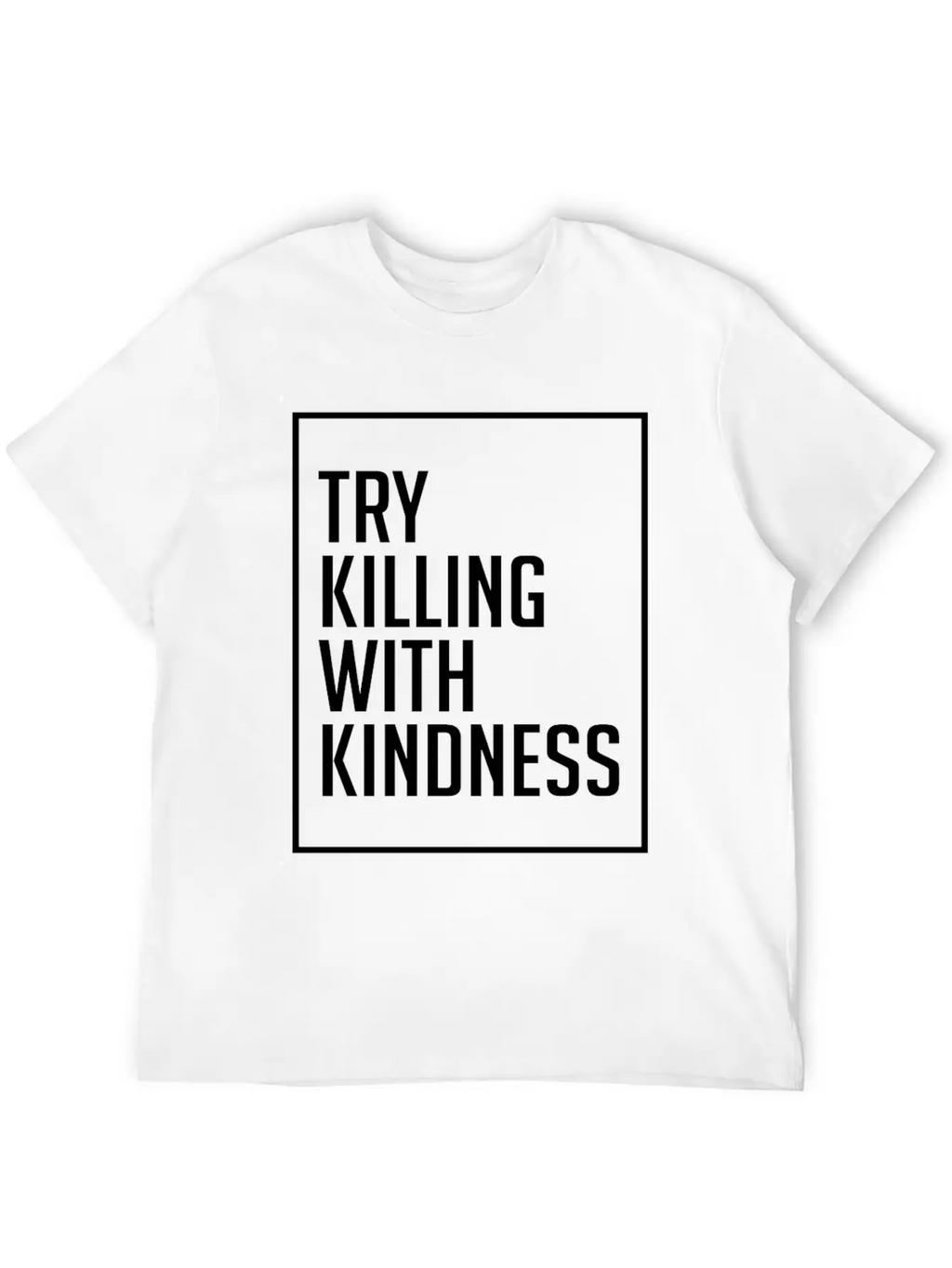 Try Killing With Kindness - Kindness Breathable Graphic T-Shirt – Perfect For Casual Days