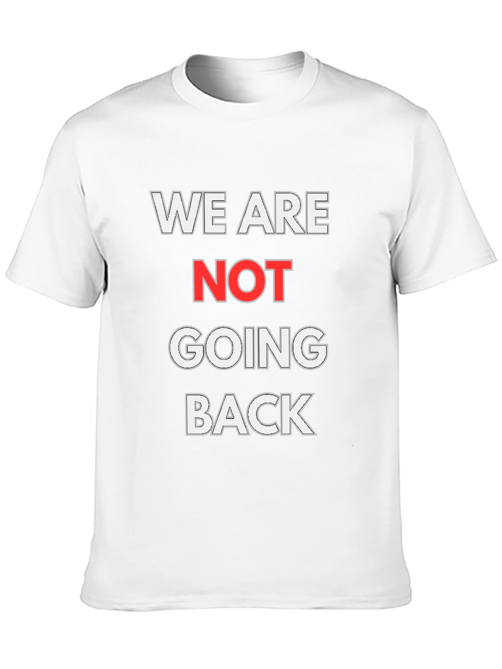 We Are Not Going Back Graphic T-Shirt