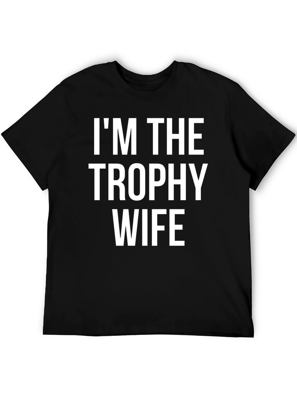 Im the Trophy Wife Graphic T-Shirt