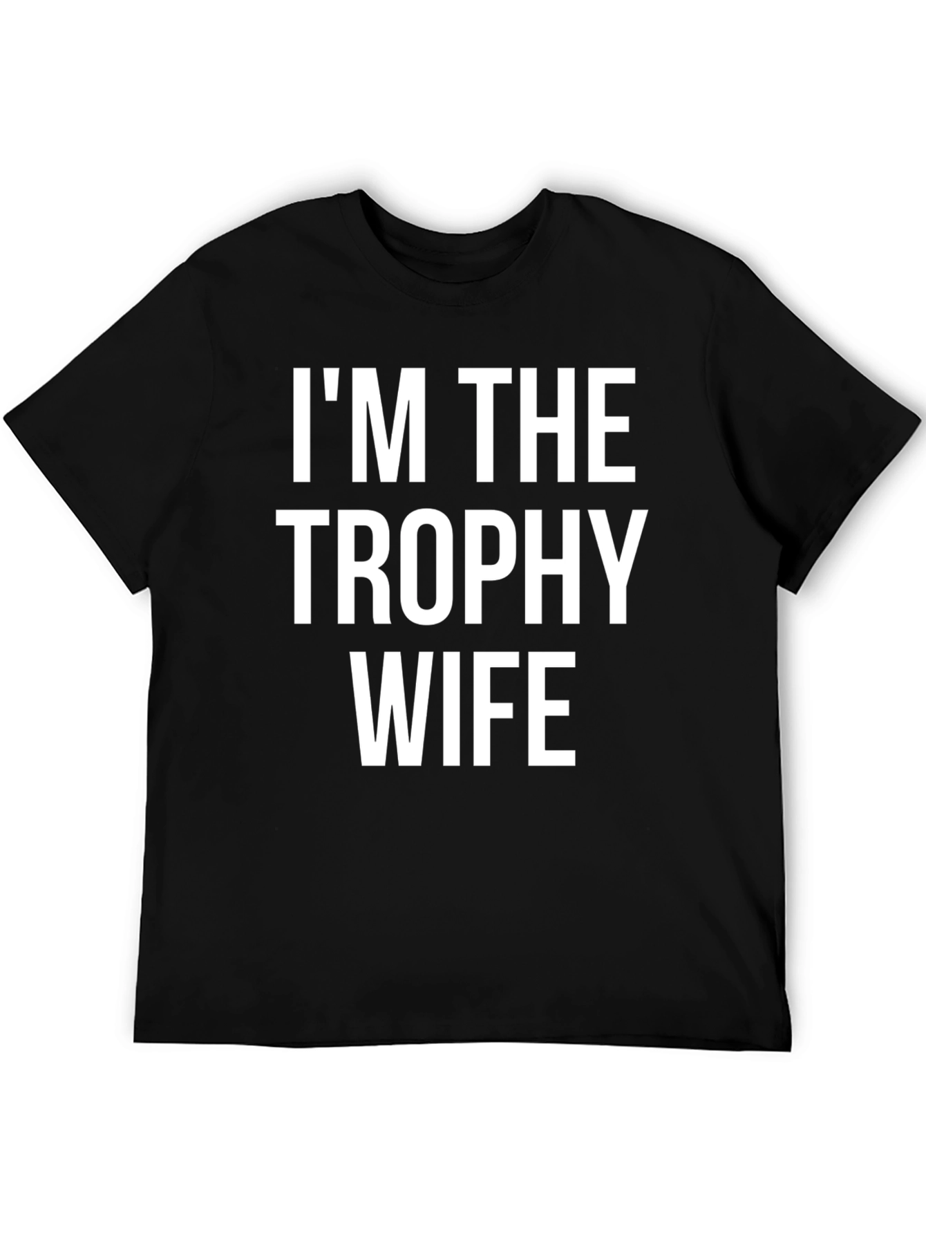 Im the Trophy Wife Graphic T-Shirt