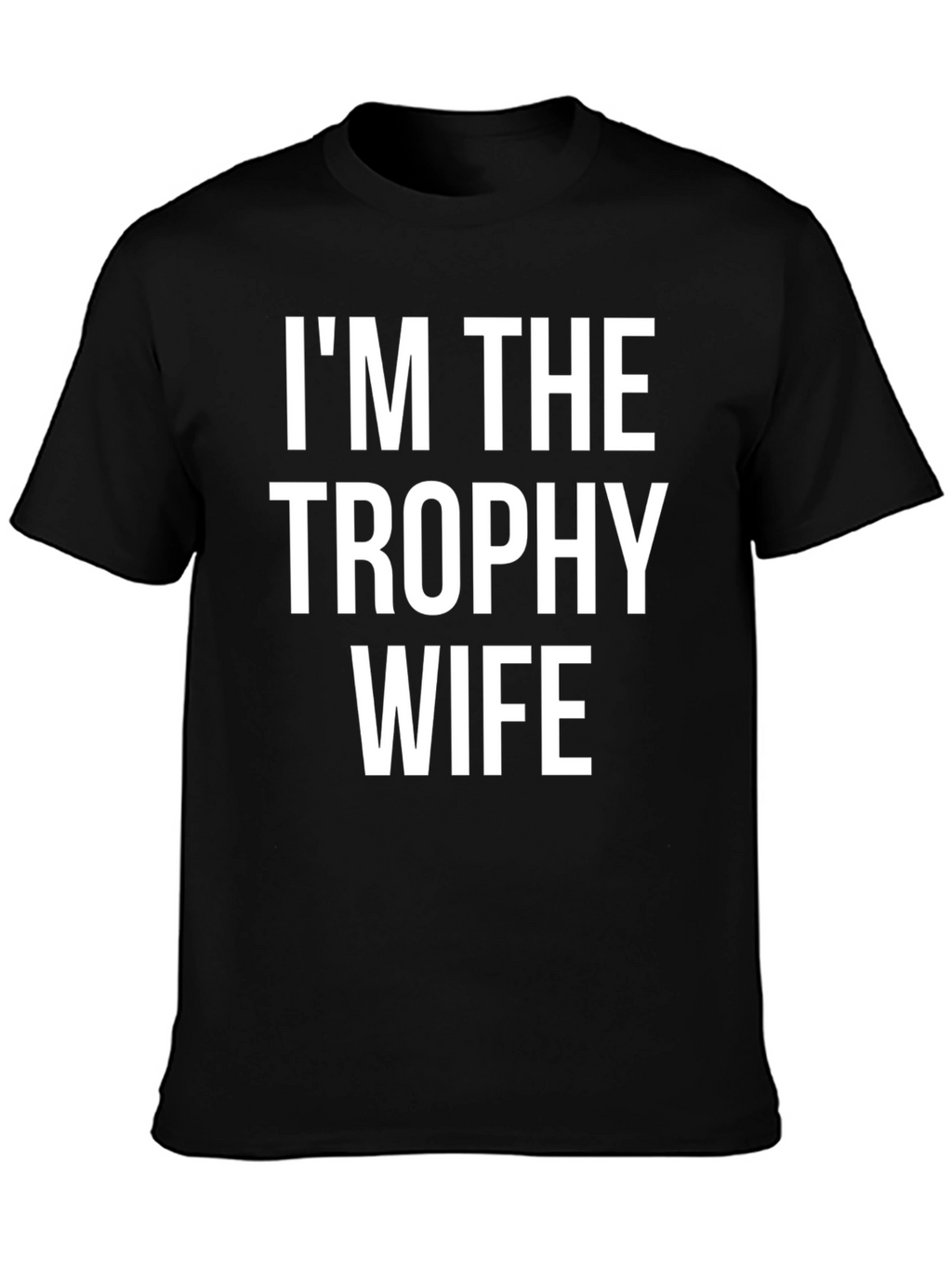 Im the Trophy Wife Graphic T-Shirt