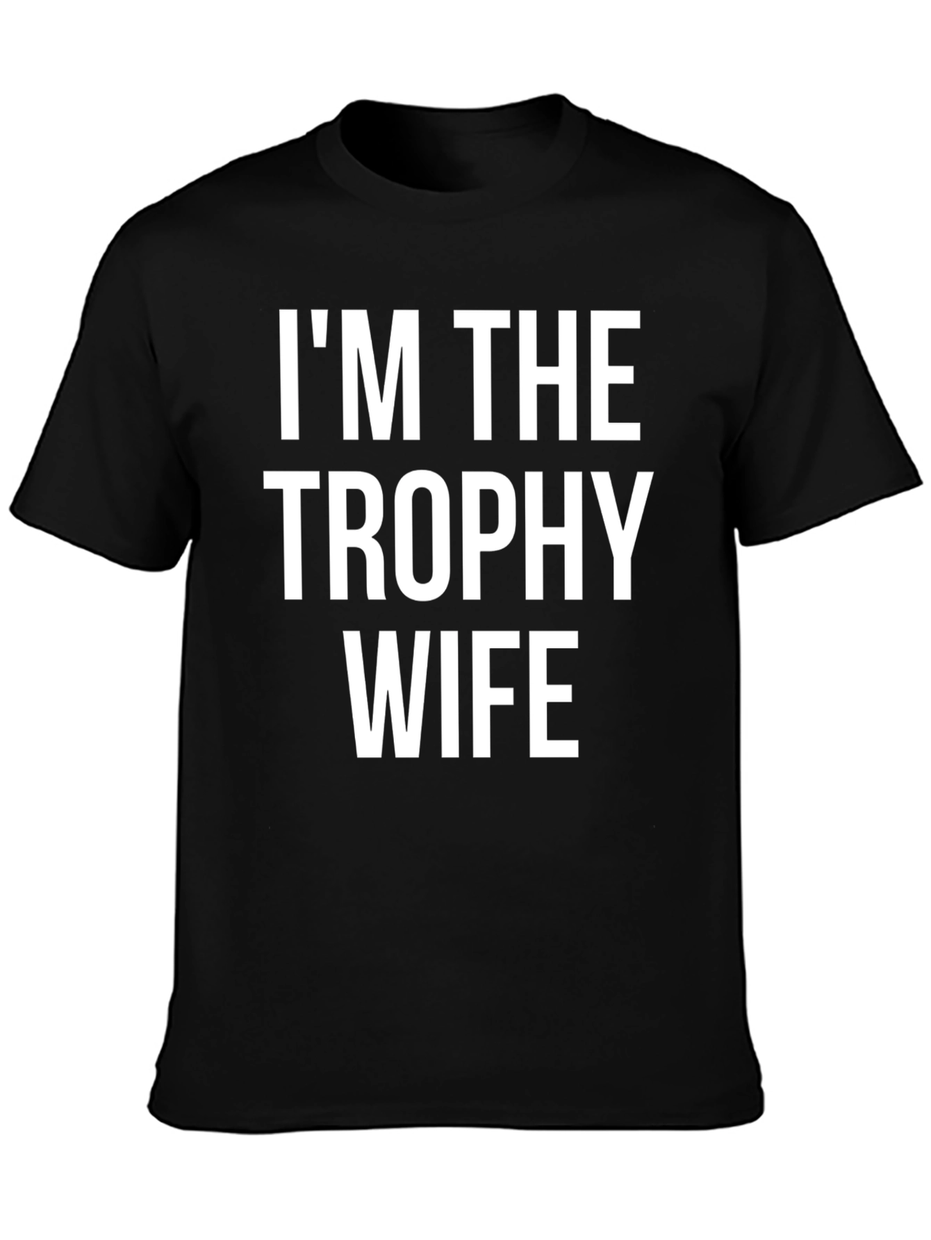 Im the Trophy Wife Graphic T-Shirt