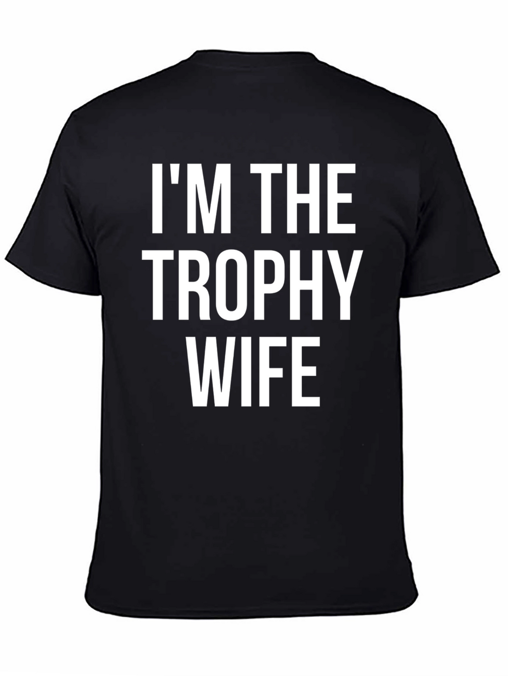 Im the Trophy Wife Graphic T-Shirt