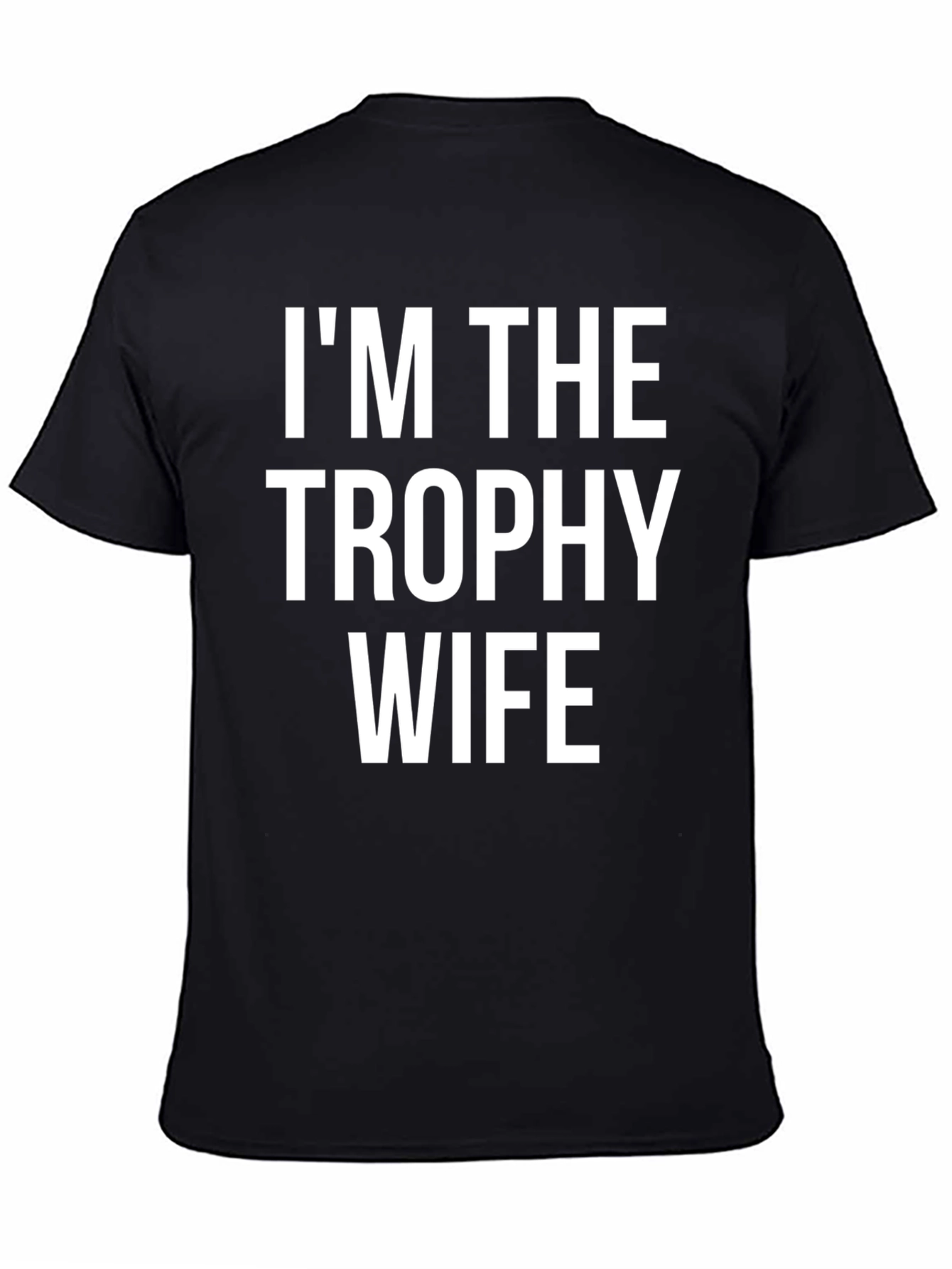Im the Trophy Wife Graphic T-Shirt