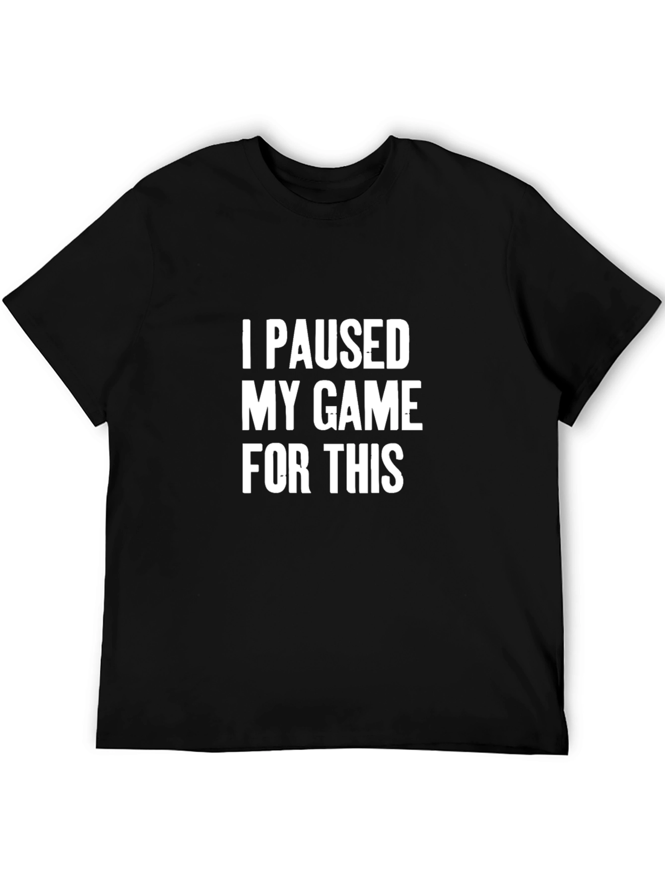 Funny Gamer T-Shirt - I Paused My Game For This