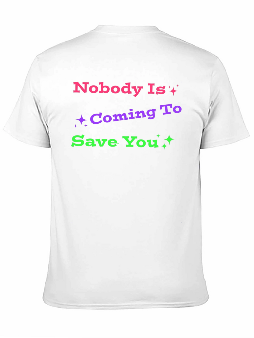 Nobody Is Coming To Save You Graphic T-Shirt