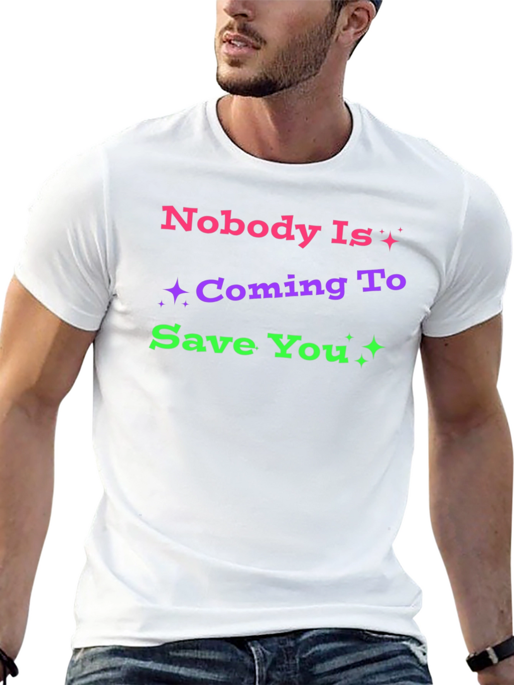 Nobody Is Coming To Save You Graphic T-Shirt