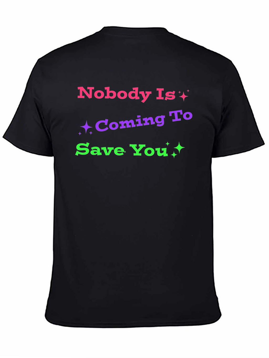 Nobody Is Coming To Save You Graphic T-Shirt