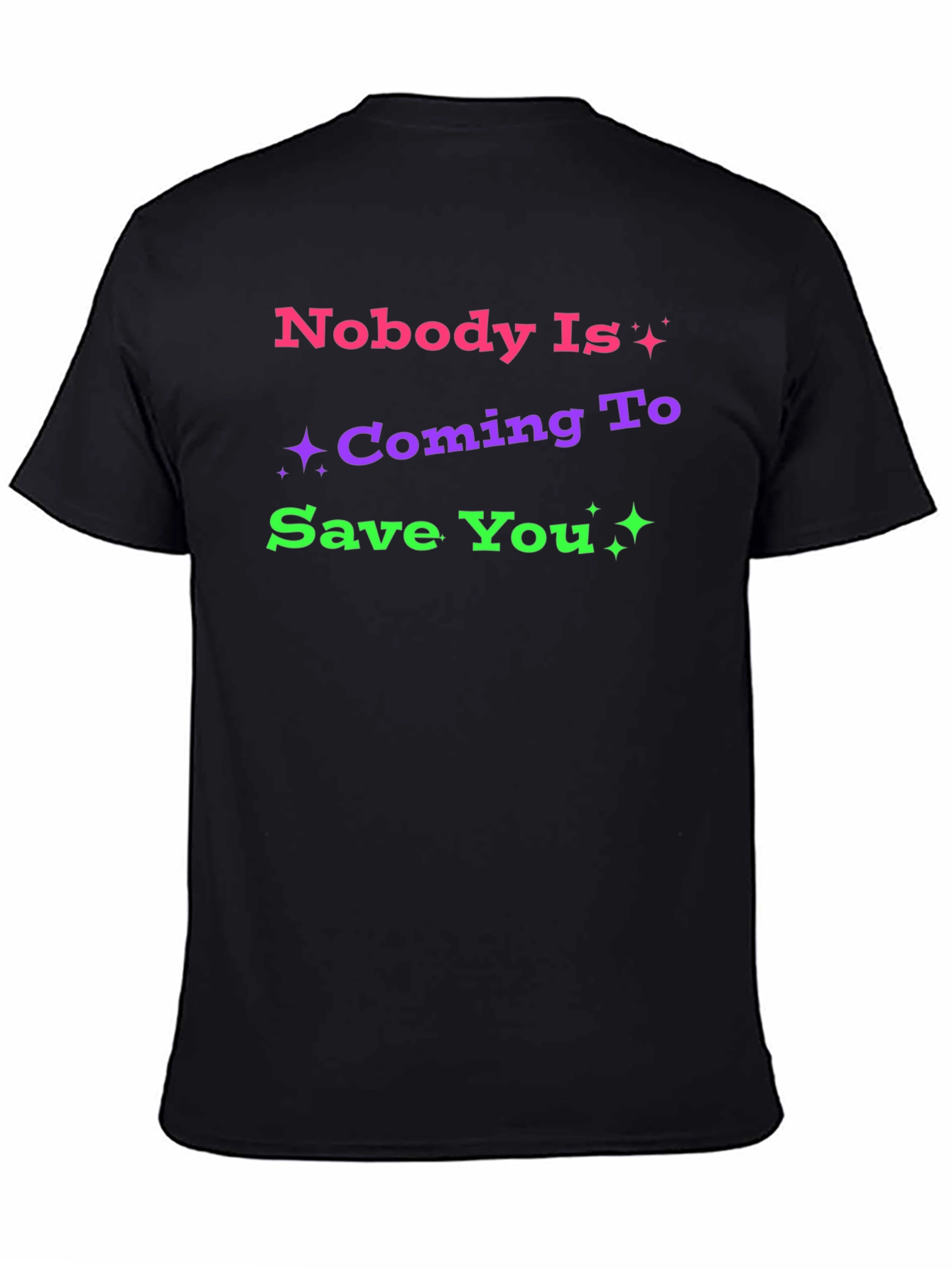 Nobody Is Coming To Save You Graphic T-Shirt