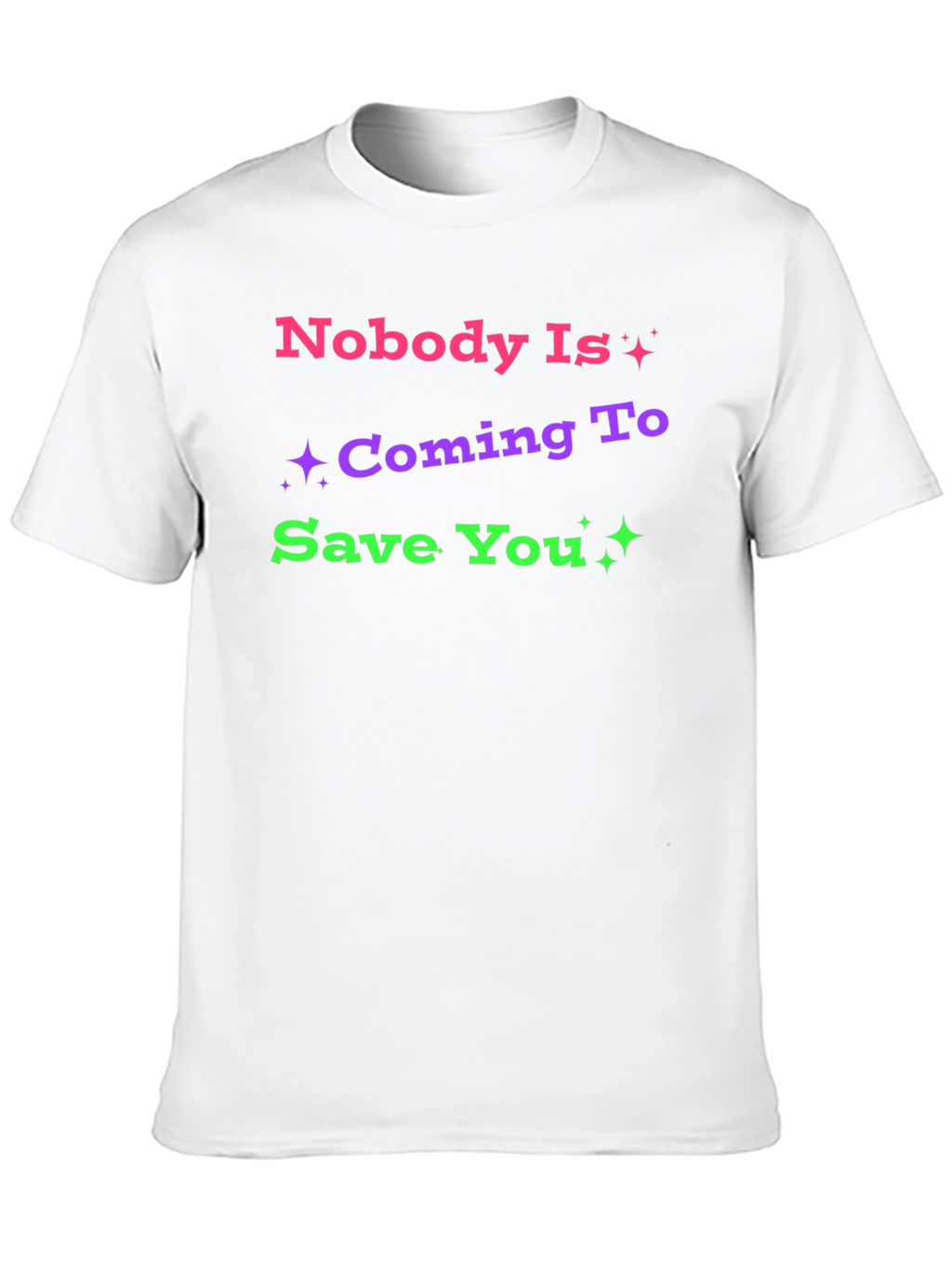 Nobody Is Coming To Save You Graphic T-Shirt