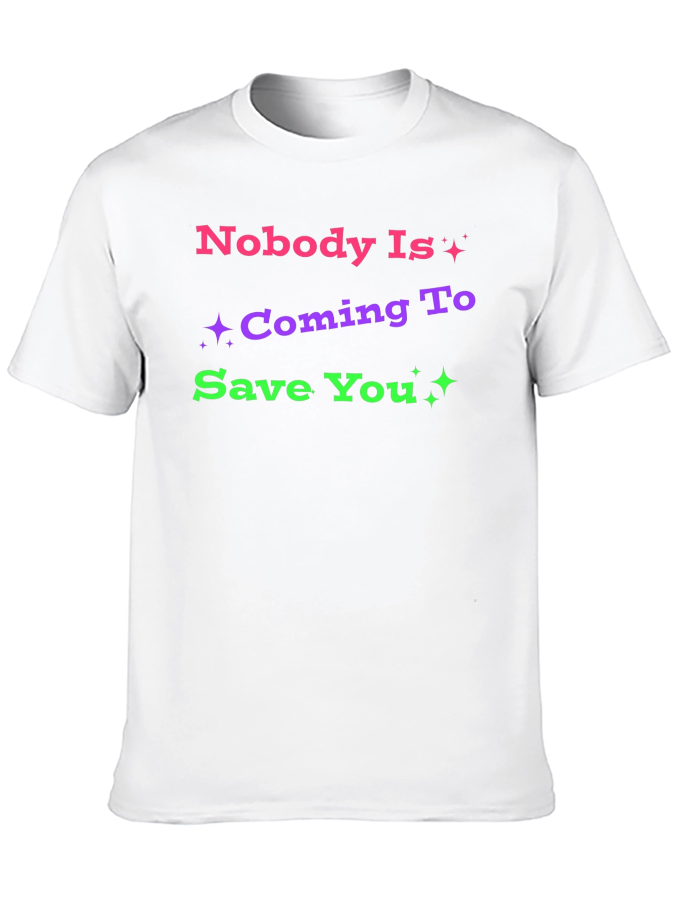 Nobody Is Coming To Save You Graphic T-Shirt