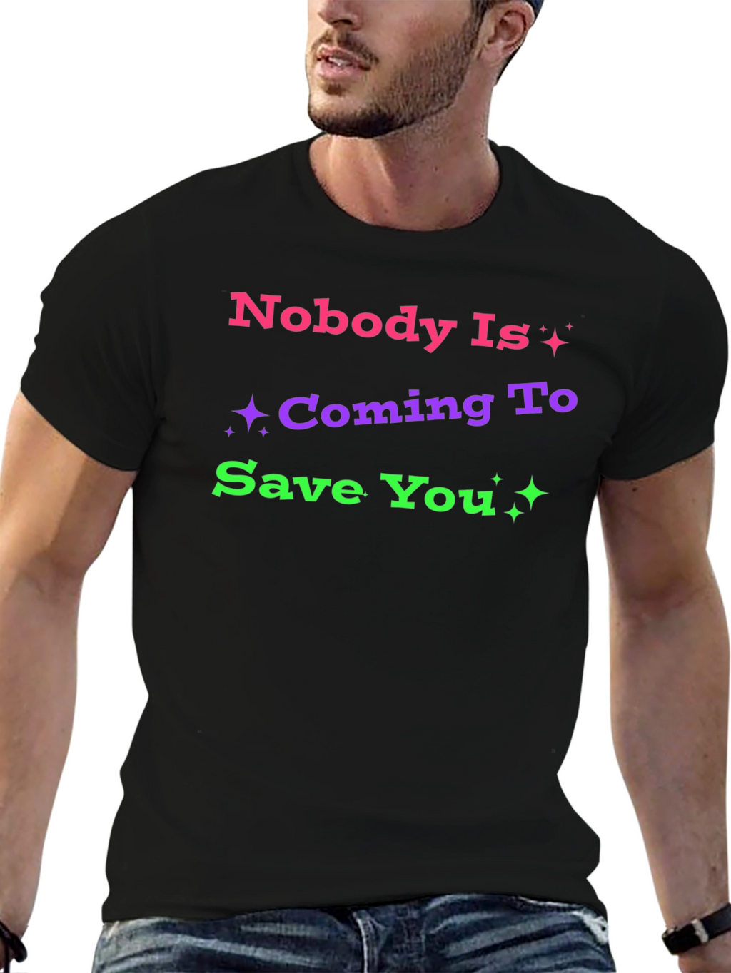 Nobody Is Coming To Save You Graphic T-Shirt