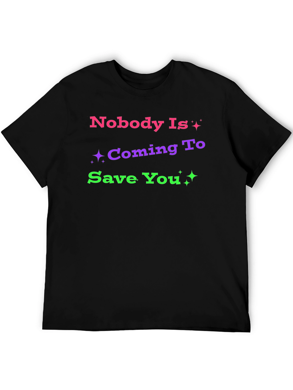 Nobody Is Coming To Save You Graphic T-Shirt