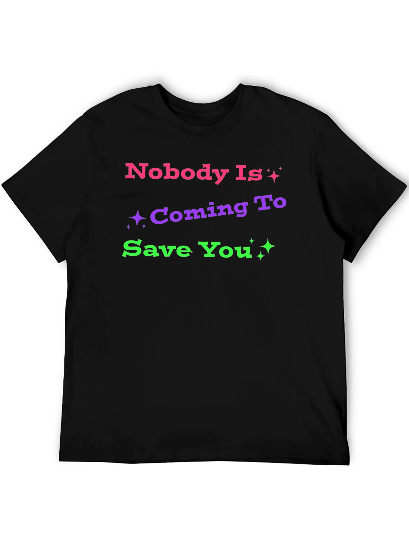 Nobody Is Coming To Save You Graphic T-Shirt