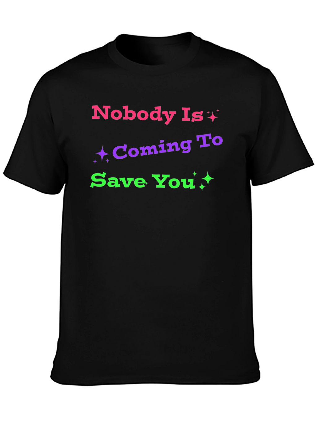 Nobody Is Coming To Save You Graphic T-Shirt