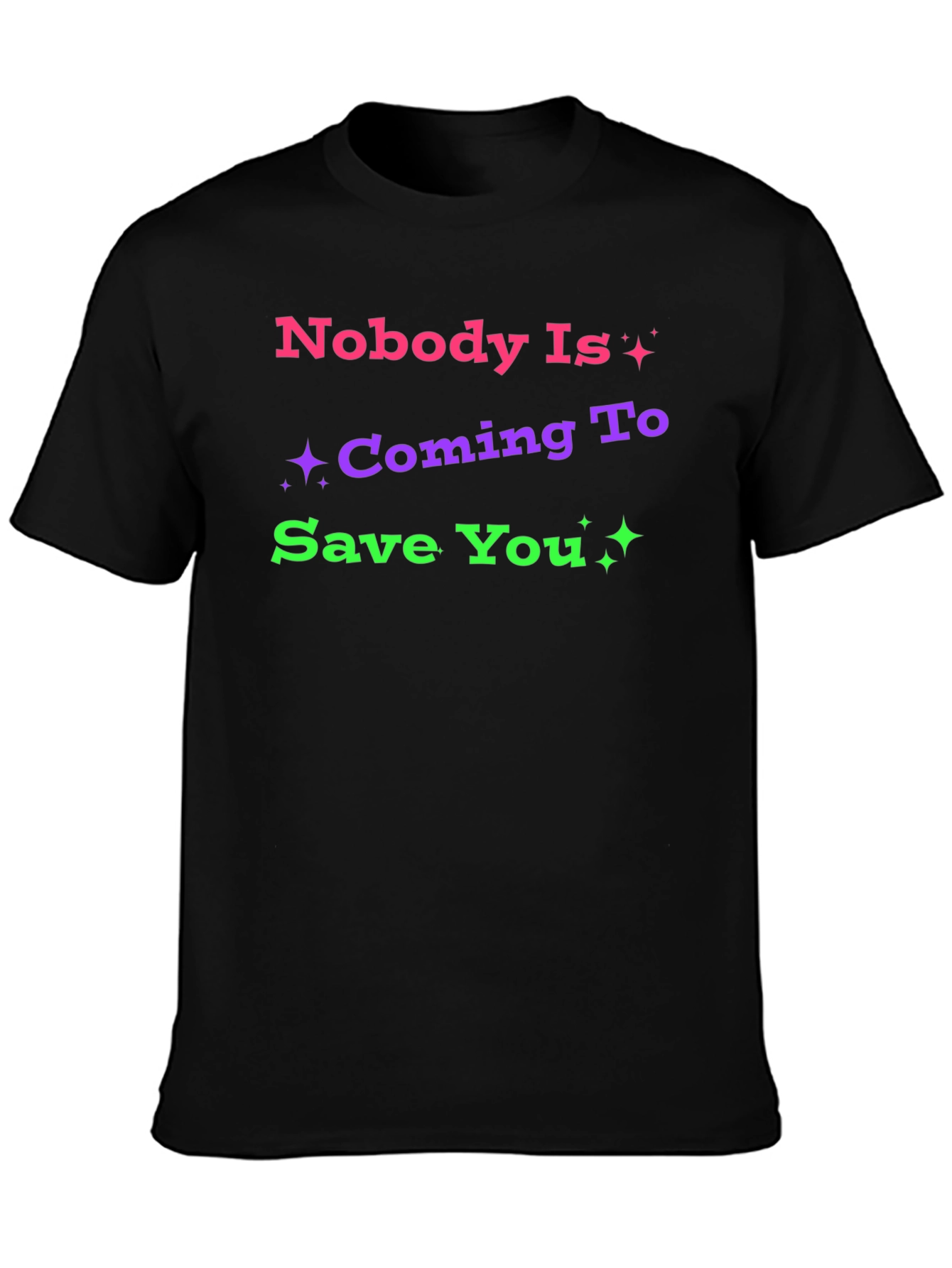 Nobody Is Coming To Save You Graphic T-Shirt