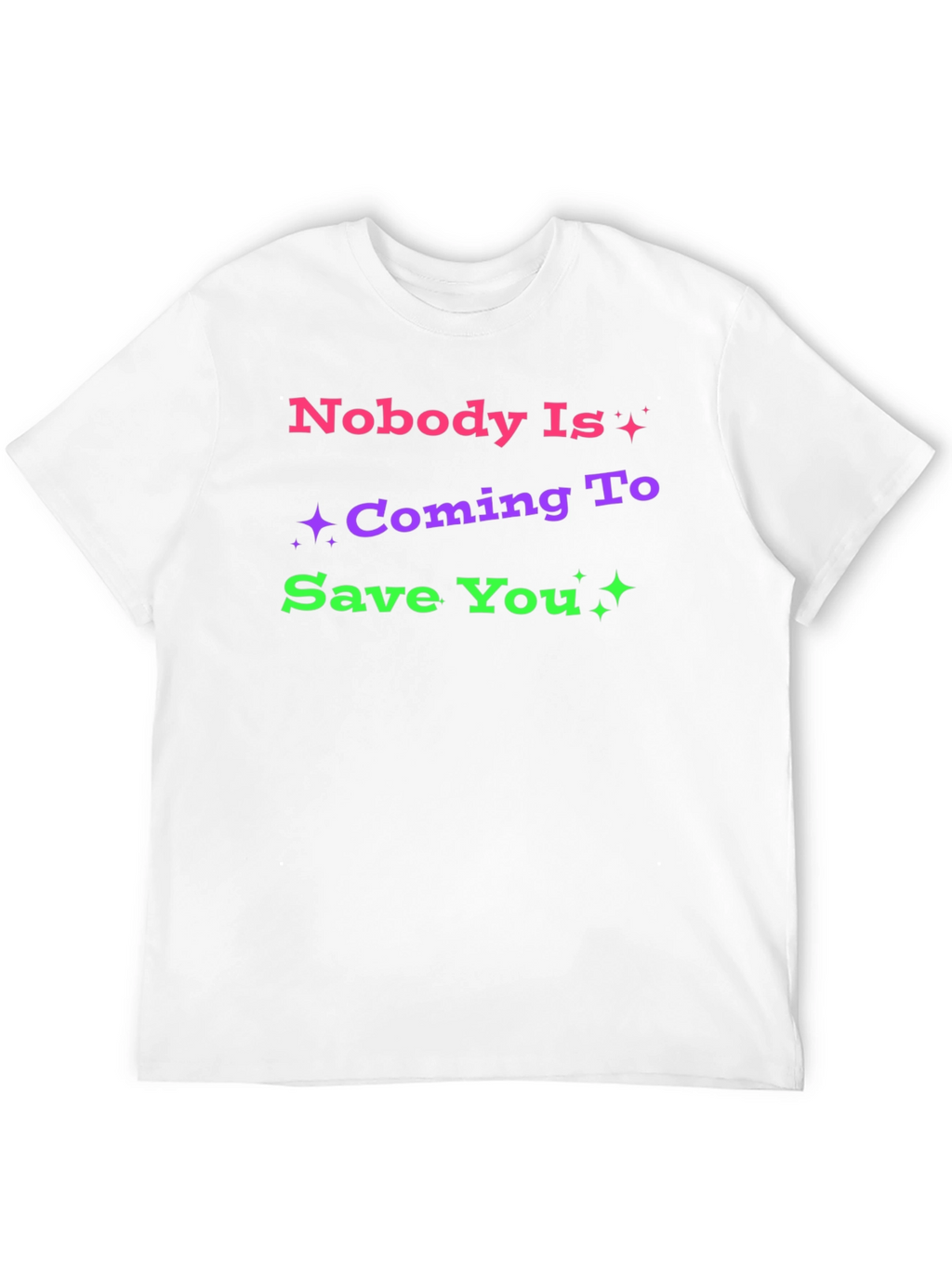 Nobody Is Coming To Save You Graphic T-Shirt
