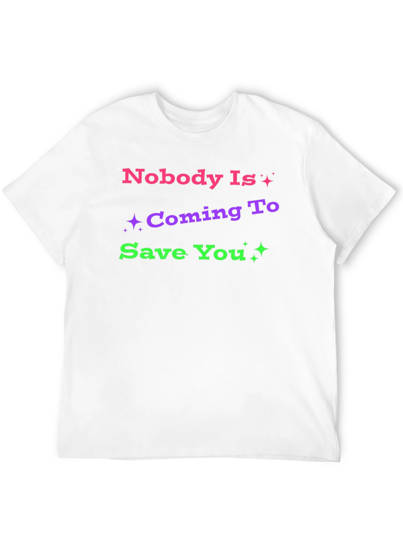 Nobody Is Coming To Save You Graphic T-Shirt
