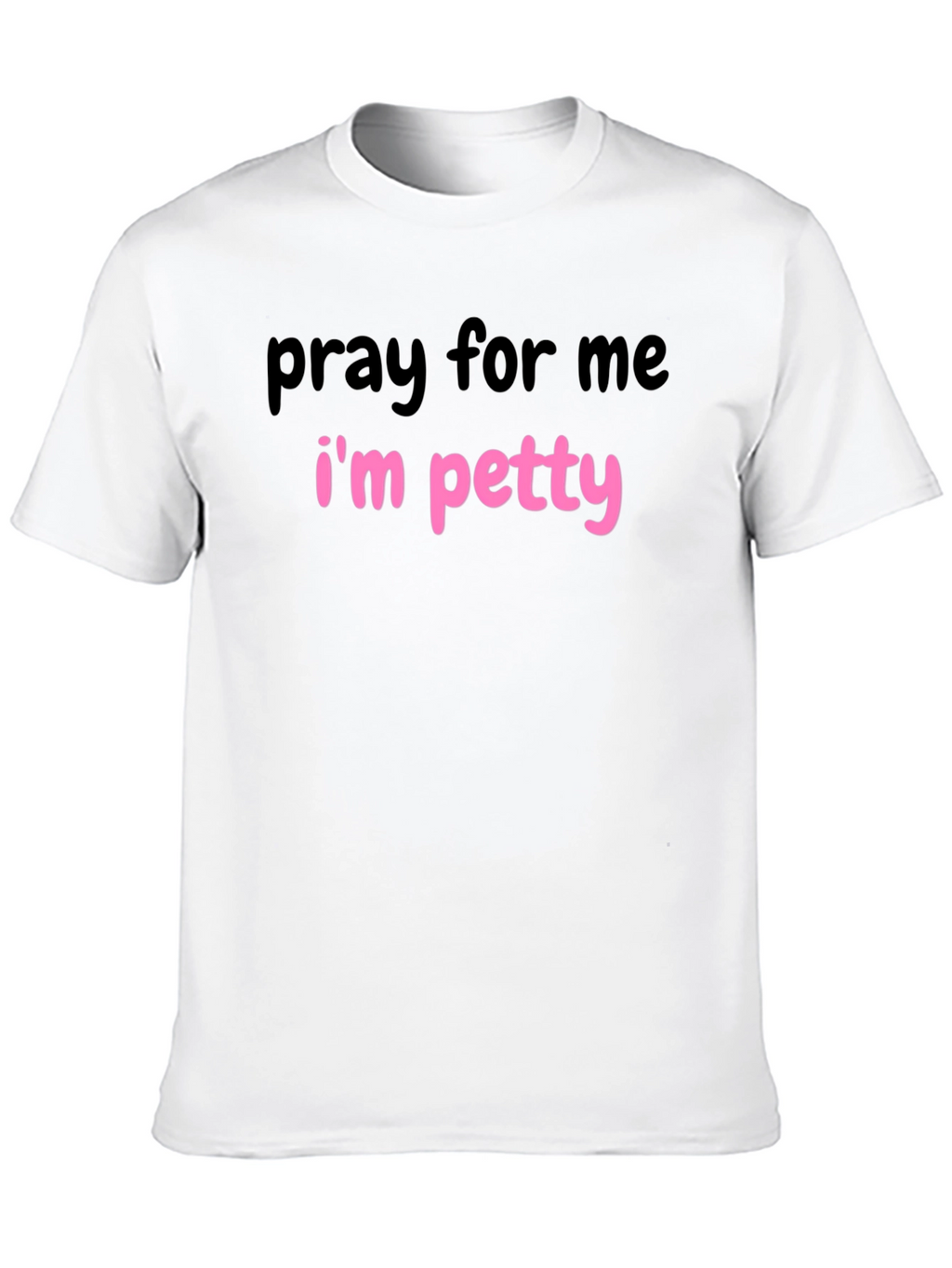 Pray for Me Im Petty Graphic T-Shirt