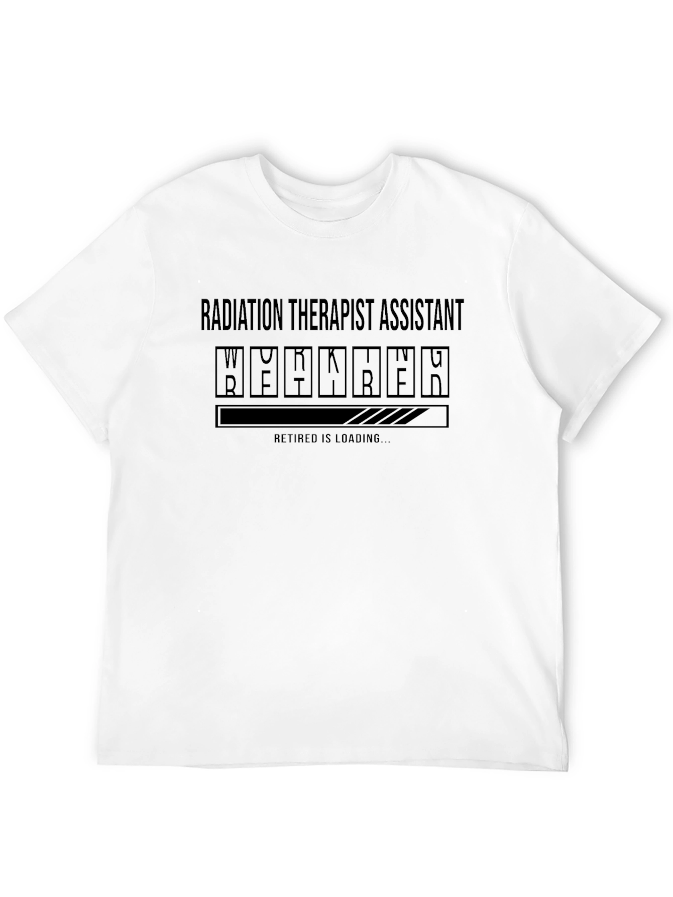 Radiation Therapist Assistant Loading T-Shirt