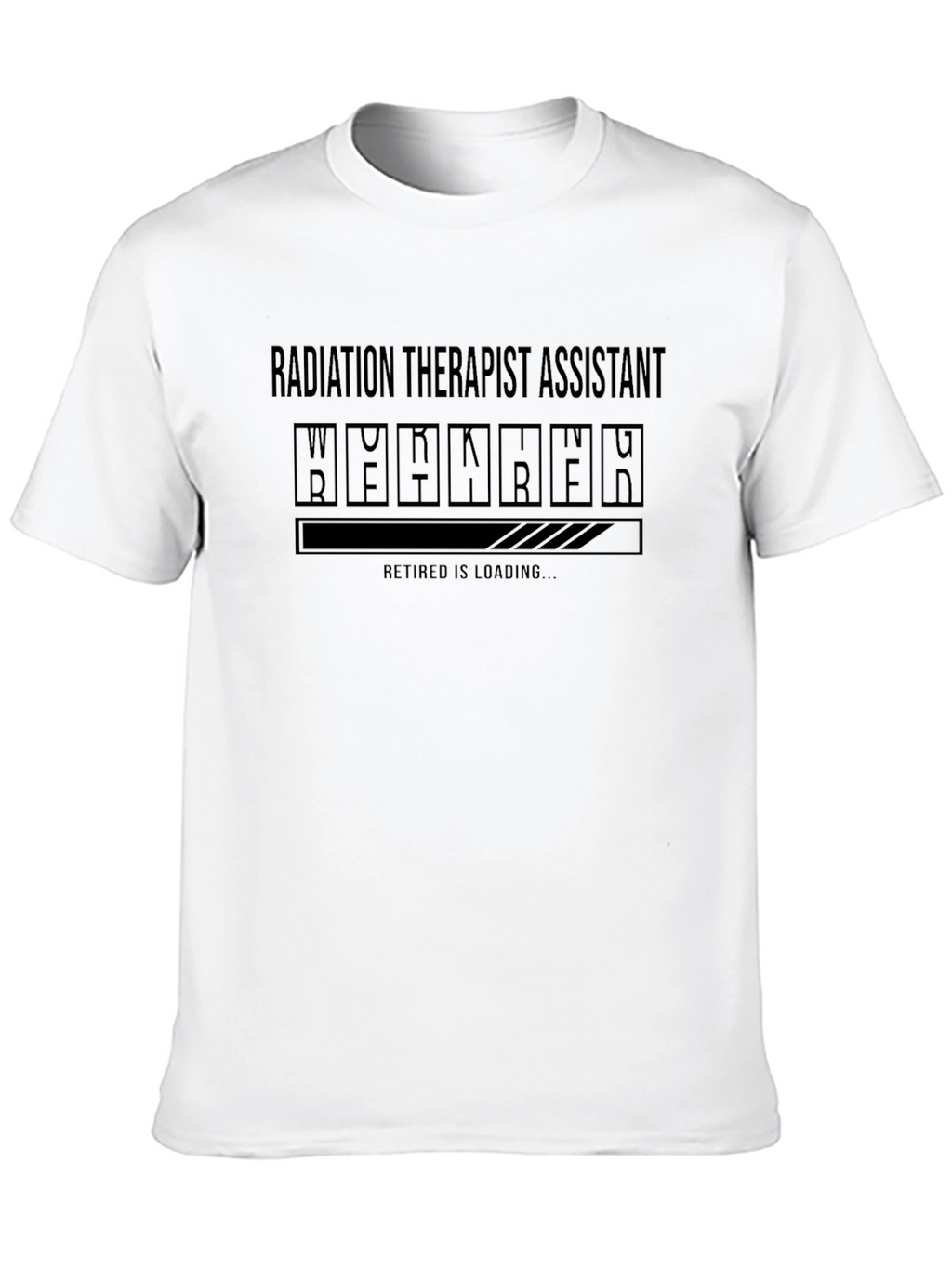 Radiation Therapist Assistant Loading T-Shirt