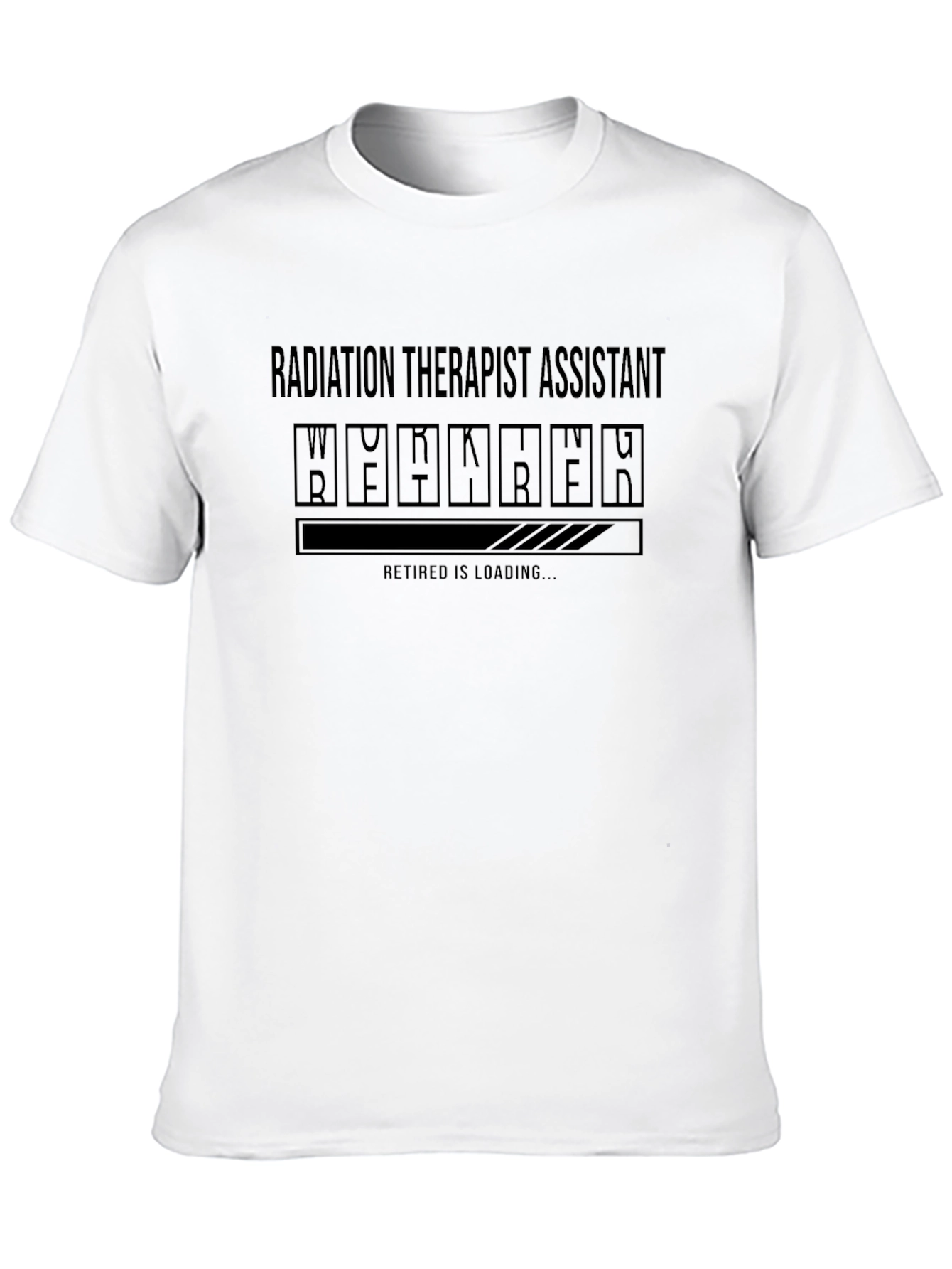 Radiation Therapist Assistant Loading T-Shirt