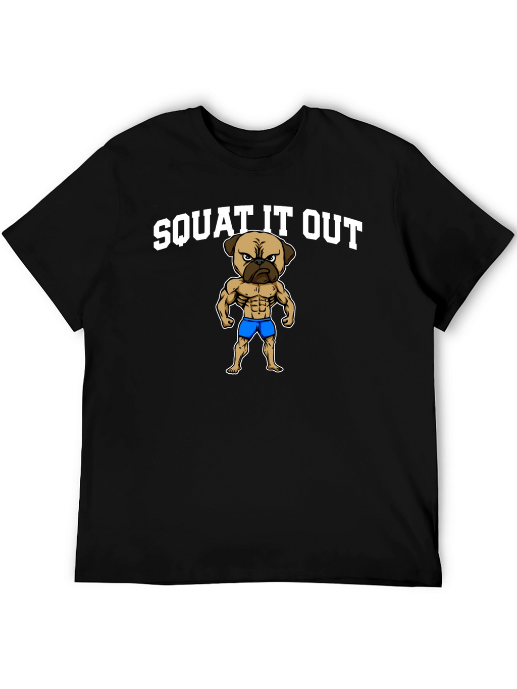 Squat It Out Pug T-Shirt - Gym Humor