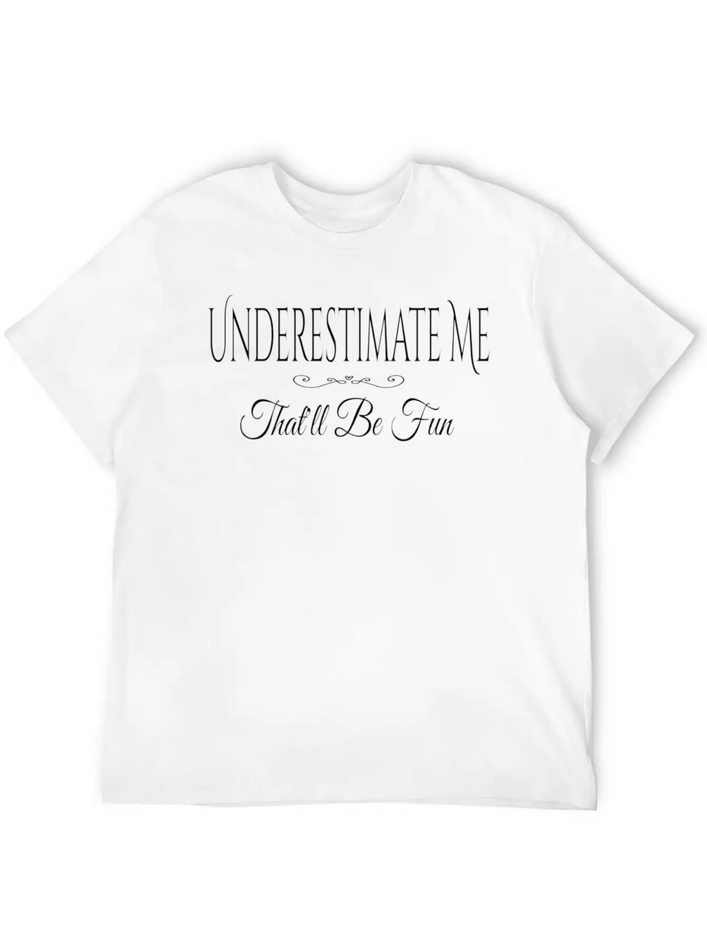 Underestimate Me T'll Be Fun Quote Relaxed Everyday Tee – Lightweight And Durable Cotton