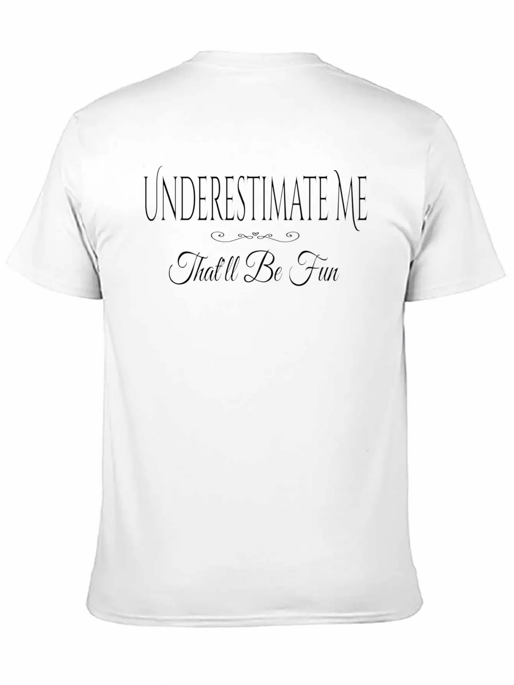 Underestimate Me T'll Be Fun Quote Relaxed Everyday Tee – Lightweight And Durable Cotton
