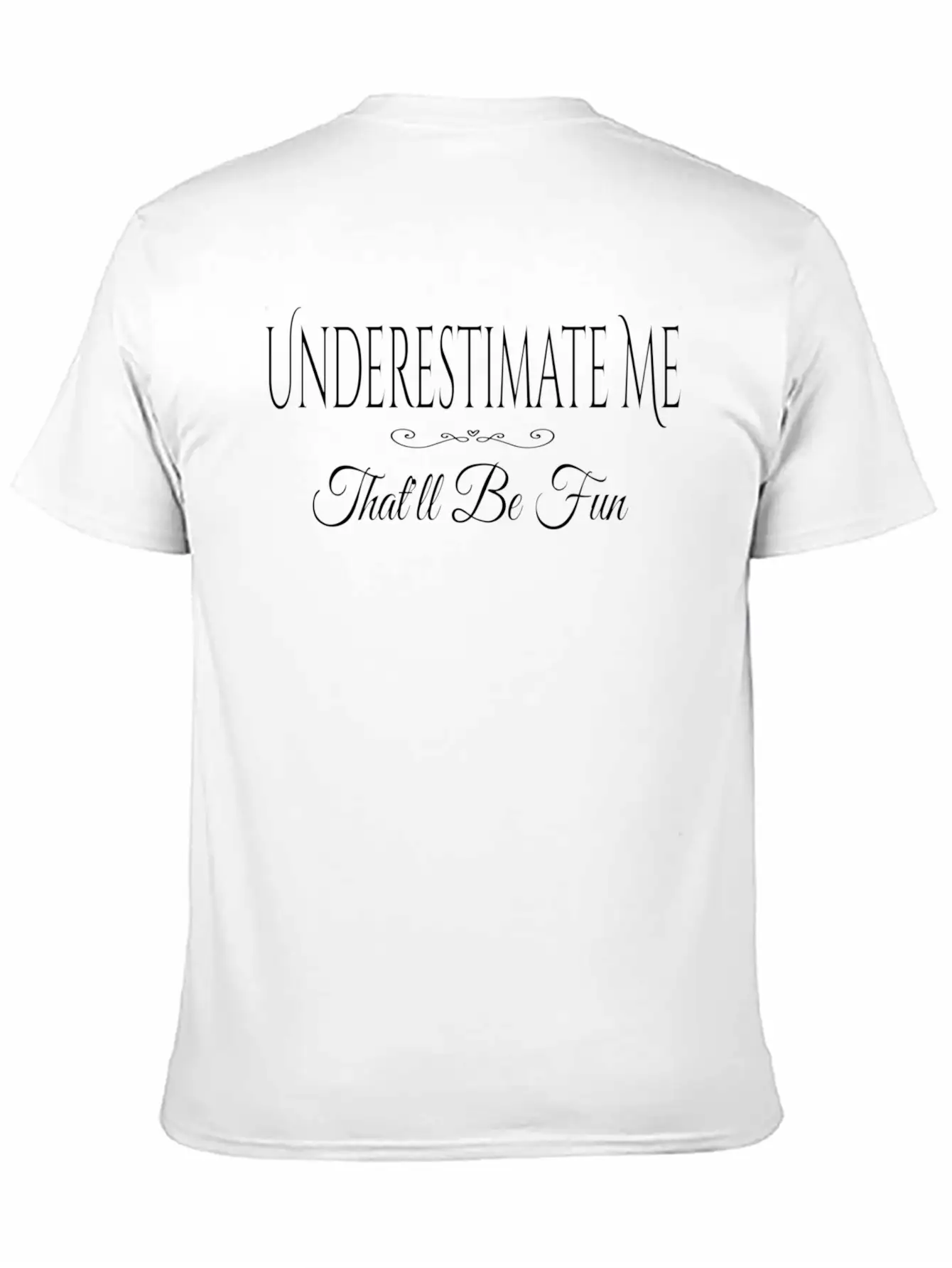 Underestimate Me T'll Be Fun Quote Relaxed Everyday Tee – Lightweight And Durable Cotton