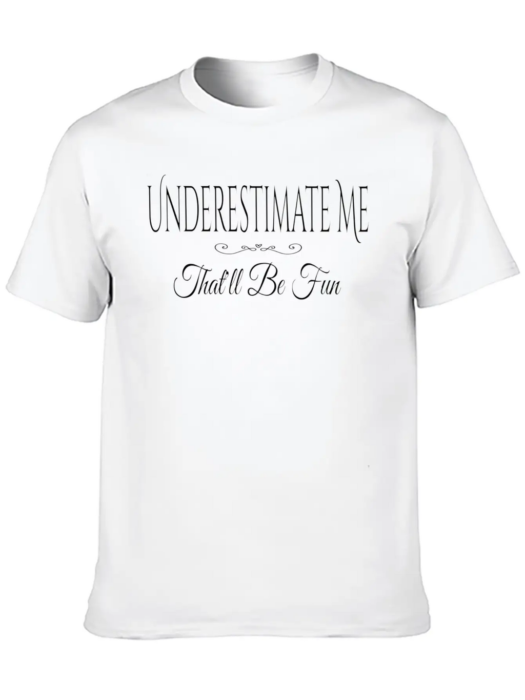 Underestimate Me T'll Be Fun Quote Relaxed Everyday Tee – Lightweight And Durable Cotton