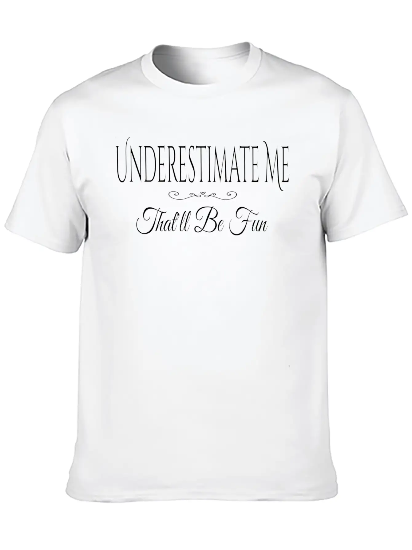 Underestimate Me T'll Be Fun Quote Relaxed Everyday Tee – Lightweight And Durable Cotton