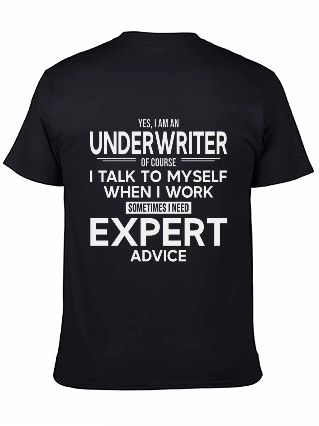 Underwriter Sometimes I Need Expert Advice Breathable Soft Cotton T-Shirt – Timeless Casual Look