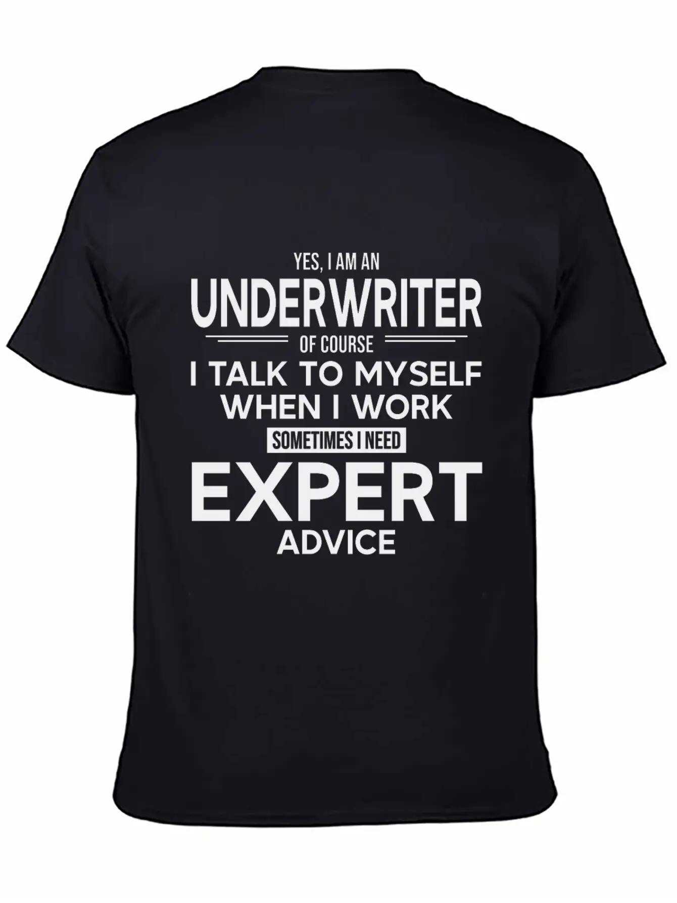 Underwriter Sometimes I Need Expert Advice Breathable Soft Cotton T-Shirt – Timeless Casual Look