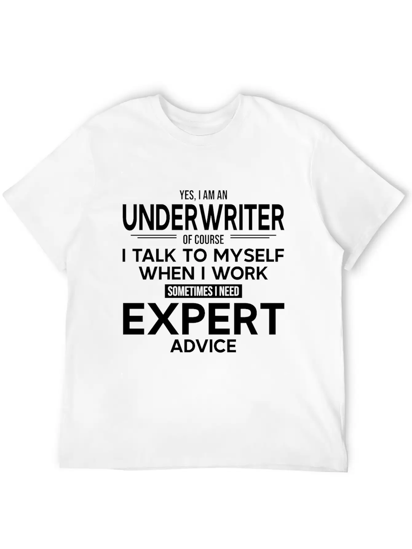 Underwriter Sometimes I Need Expert Advice Breathable Soft Cotton T-Shirt – Timeless Casual Look
