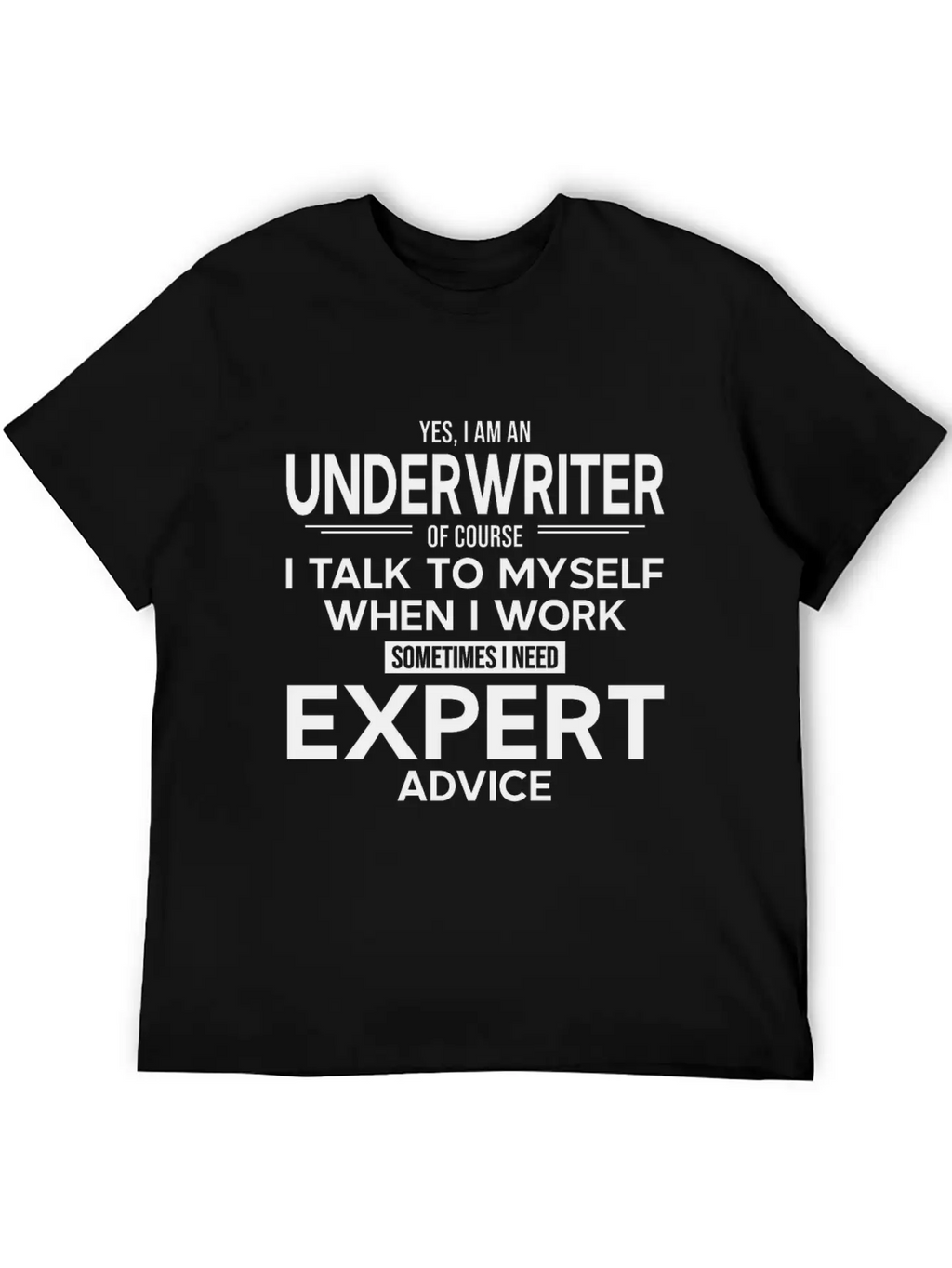 Underwriter Sometimes I Need Expert Advice Breathable Soft Cotton T-Shirt – Timeless Casual Look